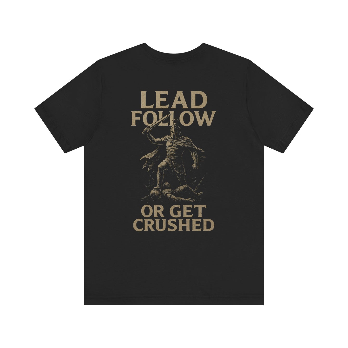 Lead Follow Or Get Crushed Tee – Warrior Creed Collection