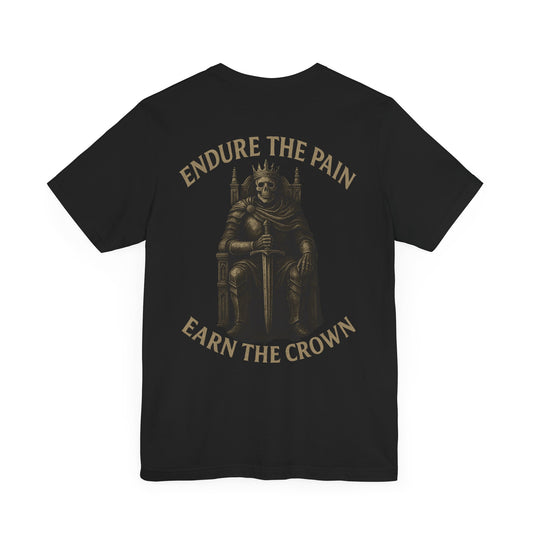 Endure the Pain Earn the Crown Tee – Warrior Creed Collection